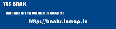 YES BANK  MAHARASHTRA WASHIM MALEGAON   banks information 